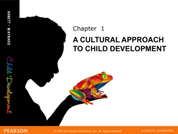 Chapter 1  A CULTURAL APPROACH TO CHILD DEVELOPMENT  &copy;&copy;2013 byby Pearson Pearson Education, Education, Inc. Inc. AllAll rights rights reserved. reserved. Learning Objectives Learning Objectives LO 1.1  LO 1.2  LO 1.3 LO 1.4 LO 1.5  LO 1.6  Distinguish between the demographic proﬁles of.