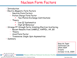 Nucleon Form Factors • Introduction • Electro-Magnetic Form Factors • Neutron Form Factors • Proton Charge Form Factor  Two-Photon Exchange Contributions • Theory  Low Q2