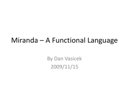 Miranda – A Functional Language By Dan Vasicek 2009/11/15 Outline of this Talk • • • • • •  Some History and General Information Miranda Philosophy Introduce Syntax via Examples Currying &High.
