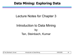 Data Mining: Exploring Data  Lecture Notes for Chapter 3 Introduction to Data Mining by Tan, Steinbach, Kumar  © Tan,Steinbach, Kumar  Introduction to Data Mining  8/05/2005  ‹#›