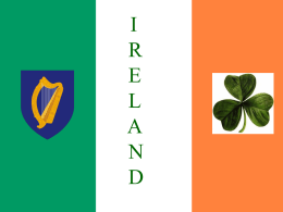 I R E L A N D BROUGHT TO YOU BY… •  •  &  Wikipedia Ireland • 32,591 sq miles – 1/5 the size of CA • 4 provinces • 32 counties – 26 in.
