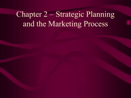 Chapter 2 – Strategic Planning and the Marketing Process 2 TYPES OF MARKETING PLANNING 1.STRATEGIC PLANNING – long term planning – determining the primary objectives.