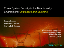 Power System Security in the New Industry Environment: Challenges and Solutions Prabha Kundur Powertech Labs Inc.  Prabha Kundur  Surrey, B.C.