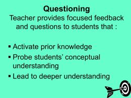 Questioning Teacher provides focused feedback and questions to students that :  Activate prior knowledge  Probe students’ conceptual understanding  Lead to deeper understanding.