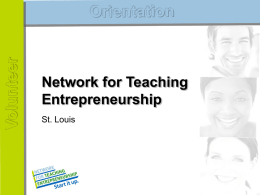 Network for Teaching Entrepreneurship St. Louis Agenda • What is NFTE? • St. Louis Launch/Partners  • Curriculum/Program Overview • Volunteer Roles • Placement Process & Follow-up • Questions.