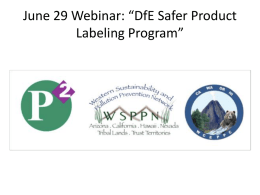 June 29 Webinar: “DfE Safer Product Labeling Program” Webinar Instructions • This webinar will be muted to reduce or eliminate external auditory disturbances; •