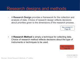 Research designs and methods •  A Research Design provides a framework for the collection and analysis of data.