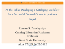 At the Table: Developing a Cataloging Workflow for a Successful Demand-Driven Acquisitions Project Roman S.