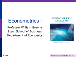 Econometrics I Professor William Greene Stern School of Business Department of Economics  5-1/34  Part 5: Regression Algebra and Fit.