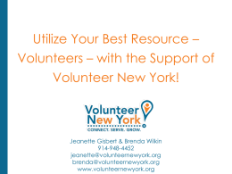 Utilize Your Best Resource –  Volunteers – with the Support of Volunteer New York!  Jeanette Gisbert & Brenda Wilkin 914-948-4452 jeanette@volunteernewyork.org brenda@volunteernewyork.org www.volunteernewyork.org.