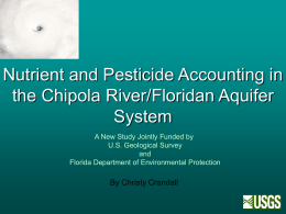 Nutrient and Pesticide Accounting in the Chipola River/Floridan Aquifer System A New Study Jointly Funded by U.S.