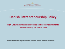 Danish Entrepreneurship Policy High-Growth-Firms: Local Policies and Local Determinants OECD workshop 28.