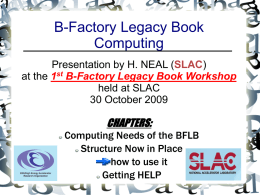 B-Factory Legacy Book Computing Presentation by H. NEAL (SLAC) at the 1st B-Factory Legacy Book Workshop held at SLAC 30 October 2009  CHAPTERS: Computing Needs of the.