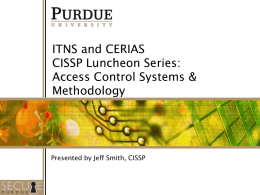 ITNS and CERIAS CISSP Luncheon Series: Access Control Systems & Methodology  Presented by Jeff Smith, CISSP.