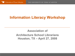 Information Literacy Workshop  Association of Architecture School Librarians Houston, TX – April 27, 2008