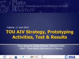 Catania, 11 June 2014  TOU AIV Strategy, Prototyping Activities, Test & Results Maria Bergomi, Jacopo Farinato, Valentina Viotto (INAF - Osservatorio Astronomico di Padova)