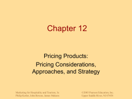 Chapter 12  Pricing Products: Pricing Considerations, Approaches, and Strategy  Marketing for Hospitality and Tourism, 3e Philip Kotler, John Bowen, James Makens  ©2003 Pearson Education, Inc. Upper Saddle.