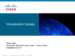 Virtualization Update  Naeill Leigh Production Specialist Data Center – Public Sector nleigh@cisco.com  Presentation_ID  © 2009 Cisco Systems, Inc.