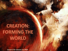 Lesson 2 for January 12, 2013 “In the beginning God created the heavens and the earth. The earth was without form,