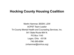Hocking County Housing Coalition  Martin Hammar, BSSW, LSW ACPST Team Leader Tri-County Mental Health and Counseling Services, Inc. 541 State Route 664 N. PO Box.