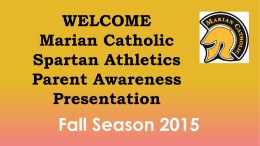 WELCOME Marian Catholic Spartan Athletics Parent Awareness Presentation  Fall Season 2015 PLEASE NOTE that this presentation replaces the traditional sports Parent Awareness Meetings to begin each season.