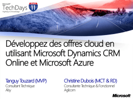 Développez des offres cloud en utilisant Microsoft Dynamics CRM Online et Microsoft Azure Tanguy Touzard (MVP) Consultant Technique Alsy  Christine Dubois (MCT & RD) Consultante Technique &