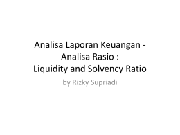 Analisa Laporan Keuangan Analisa Rasio : Liquidity and Solvency Ratio by Rizky Supriadi.