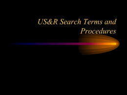 US&R Search Terms and Procedures Relevant Victim Location Information • Building use – Type of occupancy – Expected number of occupants  • • • •  Time of day and day.