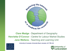 Clare Madge - Department of Geography Henrietta O’Connor - Centre for Labour Market Studies Jane Wellens - Teaching and Learning Unit University of.