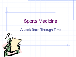 Sports Medicine A Look Back Through Time Birth of Sports Medicine Most famous sporting event began in Greece over 100 years ago –