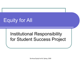 Equity for All Institutional Responsibility for Student Success Project  De Anza Equity for All, Spring 2006