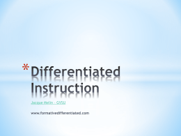 * Jacque Melin – GVSU www.formativedifferentiated.com Differentiation  C. Tomlinson  Is a teacher’s response to learner’s needs Guided by general principles of differentiation Meaningful tasks Quality Curriculum Content  Flexible grouping  Continual.