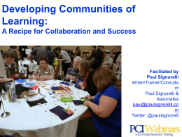 Developing Communities of Learning: A Recipe for Collaboration and Success  Facilitated by Paul Signorelli Writer/Trainer/Consultant Paul Signorelli & Associates paul@paulsignorelli.com Twitter: @paulsignorelli December 5, 2013