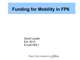 Funding for Mobility in FP6  David Lauder Ext: 5213 E-mail DDL1 Aims of Today • Understand how Marie Curie Actions fit within FP6 • Where necessary,
