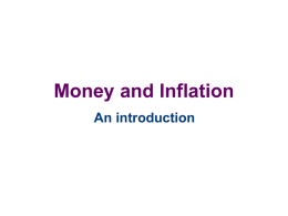 Money and Inflation An introduction Introduction • In this section we will discuss the quantity theory of money, discuss inflation and interest rates,