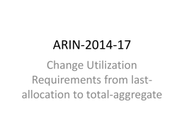 ARIN-2014-17 Change Utilization Requirements from lastallocation to total-aggregate Problem Statement • Utilization requirements for new requests are being calculated on a per allocation basis.