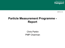 GRPE-63-26  Particle Measurement Programme Report  Chris Parkin PMP Chairman Current Status • Following the conclusion of work on developing PN measurement procedures for Regulations 49