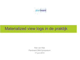 Materialized view logs in de praktijk  Rob van Wijk Planboard DBA Symposium 17 juni 2014