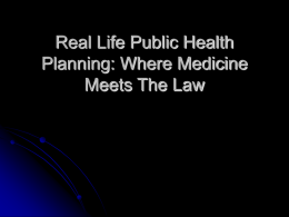 Real Life Public Health Planning: Where Medicine Meets The Law Presenters Edward P.
