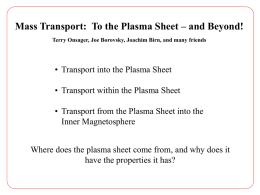 Mass Transport: To the Plasma Sheet – and Beyond! Terry Onsager, Joe Borovsky, Joachim Birn, and many friends  • Transport into the.
