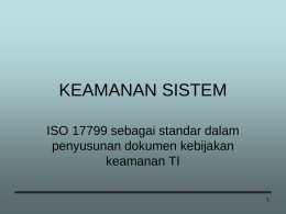KEAMANAN SISTEM ISO 17799 sebagai standar dalam penyusunan dokumen kebijakan keamanan TI #Agenda • Overview ISO 17799 • Point-point yang tercakup dalam ISO.