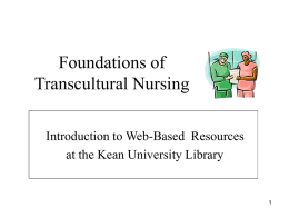 Foundations of Transcultural Nursing Introduction to Web-Based Resources at the Kean University Library.