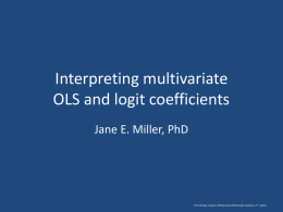 Interpreting multivariate OLS and logit coefficients Jane E. Miller, PhD  The Chicago Guide to Writing about Multivariate Analysis, 2 nd edition.