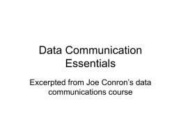 Data Communication Essentials Excerpted from Joe Conron’s data communications course A Communications Model • Source – generates data to be transmitted  • Transmitter – Converts data into.