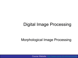 Digital Image Processing  Morphological Image Processing  Course Website: http://www.comp.dit.ie/bmacnamee of Contents Once segmentation is complete, morphological operations can be used to remove imperfections in the segmented image.