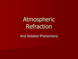 Atmospheric Refraction And Related Phenomena Overview 1. 2. 3. 4. 5.  Refractive invariant The atmosphere and its index of refraction Ray tracing through atmosphere Sunset distortions Green flash.
