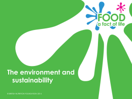 The environment and sustainability © BRITISH NUTRITION FOUNDATION 2014 Learning objectives • To recognise how dairy cow farming impacts on the environment. • To be aware.