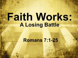 Faith Works: A Losing Battle Romans 7:1-25 BIG IDEA: Only _______ Jesus can _______ rescue me from  sin’s control.