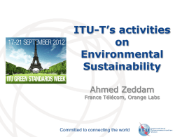 ITU-T’s activities on Environmental Sustainability Ahmed Zeddam  France Télécom, Orange Labs  Committed to connecting the world.