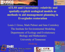 ATLSS and Uncertainty: relativity and spatially-explicit ecological models as methods to aid management planning in Everglades restoration Louis J.